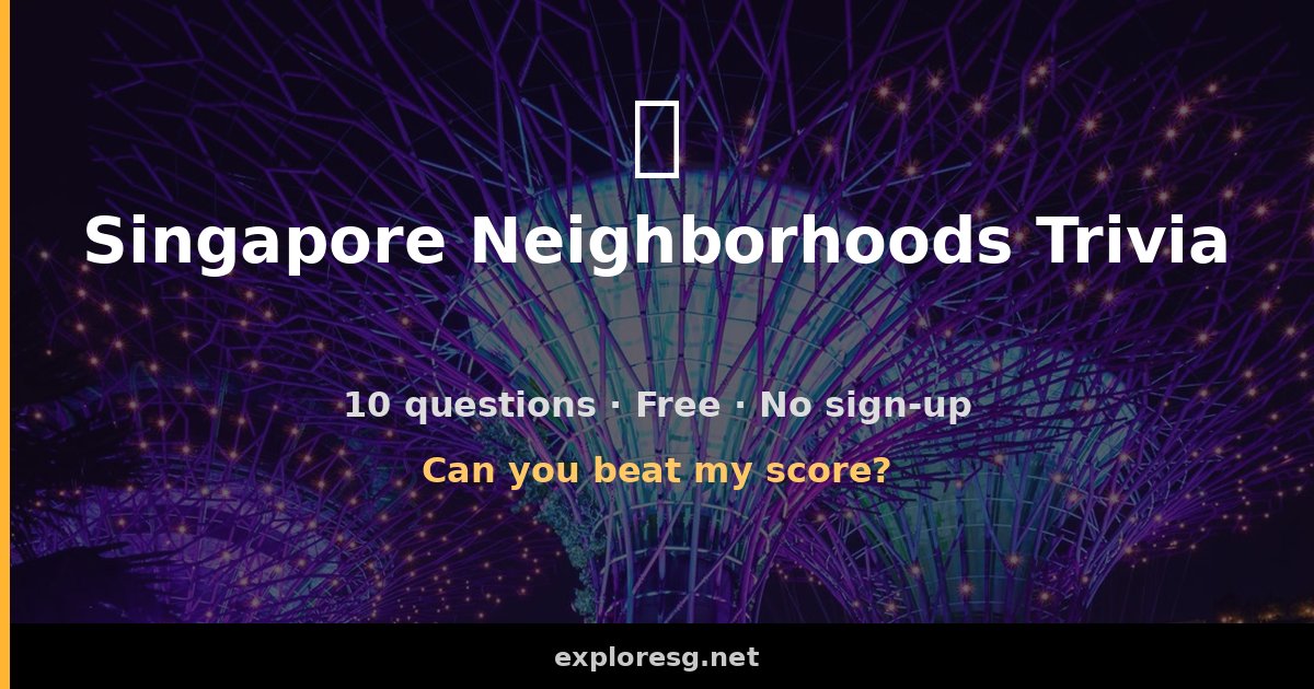 Singapore Neighborhoods Trivia